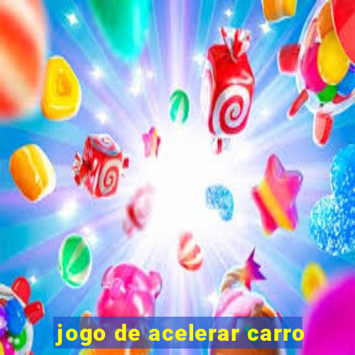 jogo de acelerar carro